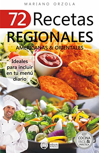 72 RECETAS REGIONALES AMERICANAS & ORIENTALES: Ideales para incluir en tu menú diario (Colección Cocina Fácil & Práctica nº 71)