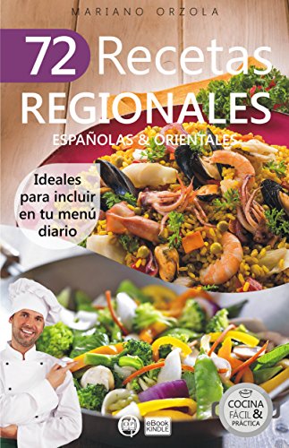 72 RECETAS REGIONALES ESPAÑOLAS & ORIENTALES: Ideales para incluir en tu menú diario (Colección Cocina Fácil & Práctica nº 75)