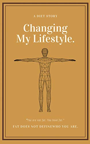 A Diet story: Changing my lifestyle. You are not Fat You have Fat. Fat does not define who you are!