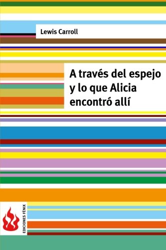 A través del espejo y lo que Alicia encontró allí: (low cost). Edición limitada