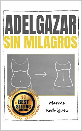 ADELGAZAR SIN MILAGROS: Una combinación mágica y poderosa de 17 trucos para perder peso sin dieta y sin masacre en el gimnasio (ADELGAZAR PARA SIEMPRE nº 5)