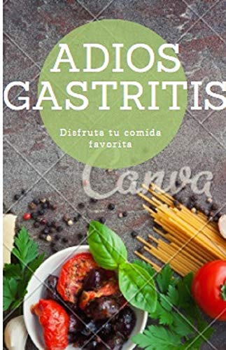 Adios Gastritis: El Método Mas Efectivo de Eliminar La Gastritis Para Siempre