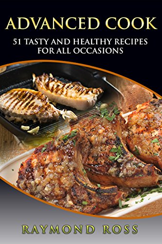 Advanced Cook: 51 Tasty and Healthy Recipes for All Occasions (English Edition)
