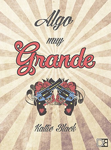 Algo muy grande: Novela romántica, erótica y llena de humor y acción