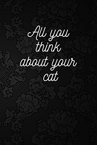 All you think about your cat: Blank lined Book (Cat memories) (Dare to write what you keep quiet)