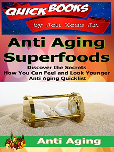 Anti aging secrets - Anti aging superfoods: Discover the secrets how you can quickly feel and look younger using simple method and eating naturally (English Edition)