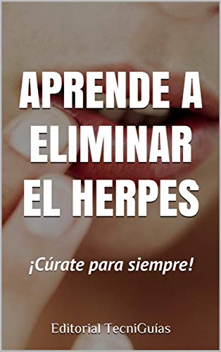 APRENDE A ELIMINAR EL HERPES: Cúrate para siempre (Cod. B nº 31)