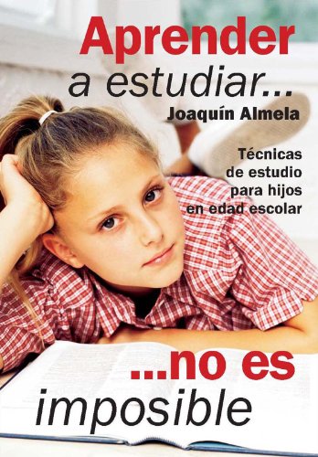 Aprender a estudiar... no es imposible. Técnicas de estudio para hijos en edad escolar