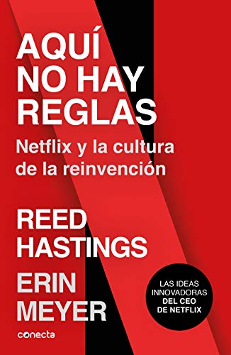 Aquí no hay reglas: Netflix y la cultura de la reinvención (Conecta)