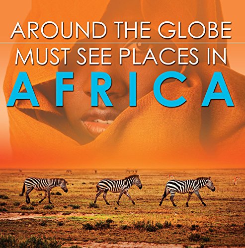 Around The Globe - Must See Places in Africa: African Travel Guide for Kids (Children's Explore the World Books) (English Edition)