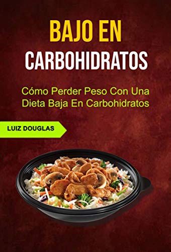 Bajo En Carbohidratos: Cómo Perder Peso Con Una Dieta Baja En Carbohidratos