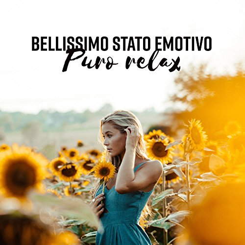 Bellissimo stato emotivo: Puro relax - Rigenerazione per la mente, Calma totale, Musica anti stress