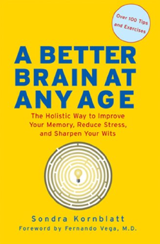 Better Brain at Any Age: The Holistic Way to Improve Your Memory, Reduce Stress, and Sharpen Your Wits (For Readers of Change Your Brain, Change Your Life and Unlimited Memory) (English Edition)