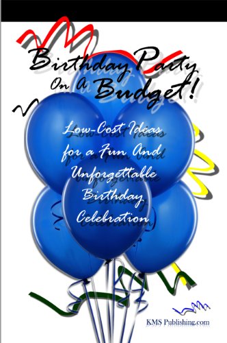 Birthday Party On A Budget!: Low-Cost Ideas For Birthday Parties That Will Lead To An Unforgettable Birthday Celebration (English Edition)