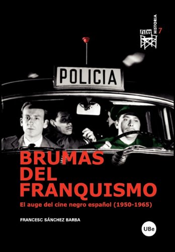 Brumas del franquismo. El auge del cine negro español (1950-1965) (FILM-HISTORIA)