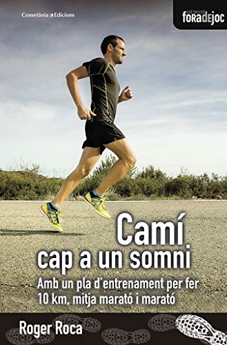 Camí Cap A Un Somni: Amb un pla d'entrenament per fer 10 km, mitja marató i marató: 20 (Fora de Joc)