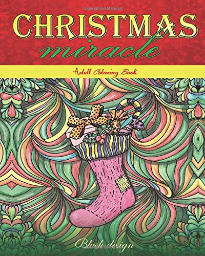 Christmas Miracle: Adult Coloring Book (Stress Relieving Creative Fun Drawings to Calm Down, Reduce Anxiety & Relax.Great Christmas Gift Idea For Men & Women 2020-2021)