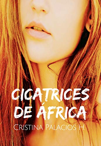 CICATRICES DE ÁFRICA: Apasionante historia de acción, aventuras y amor