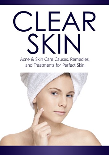 CLEAR SKIN: ACNE and SKIN CARE, causes, remedies, and treatments for PERFECT SKIN (beauty tips, acne cure, acne treatments, skin diet, acne care, acne remedies, facial) (English Edition)