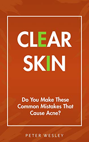 Clear Skin: Do You Make These Common Mistakes That Cause Acne? (English Edition)