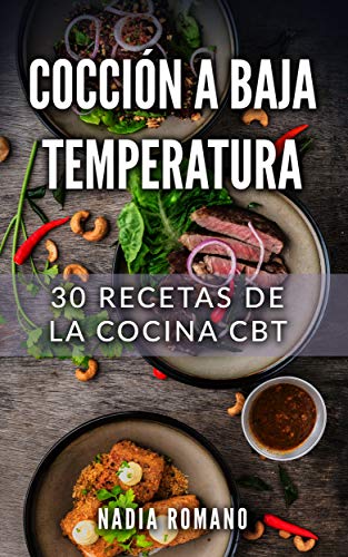 COCCIÓN A BAJA TEMPERATURA: 30 Recetas de la Cocina CBT