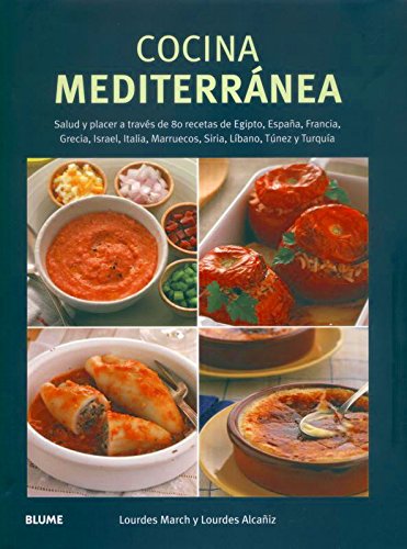 Cocina mediterránea: Salud y placer a través de 80 recetas de Egipto, España, Francia, Israel, Italia, Marruecos, Siria, Líbano, Túnez y Turquía.