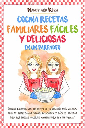 Cocina recetas familiares, fáciles y deliciosas en un parpadeo: Porque sabemos que tu tiempo es tu posesión más valiosa aquí te entregamos sanas, deliciosas y fáciles recetas