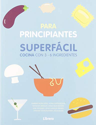 COCINA SUPERFACIL PARA PRINCIPIANTES: 3 A 6 INGREDIENTES