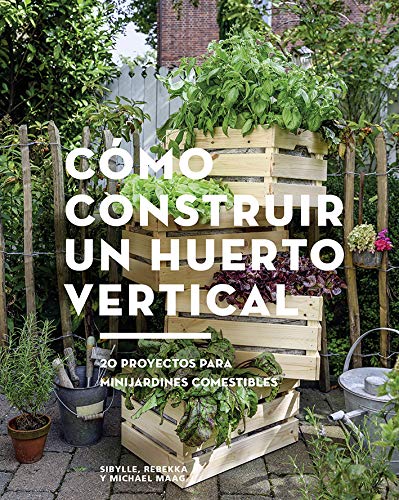 Cómo construir un huerto vertical: 20 proyectos para minijardines comestibles (GGDiy)