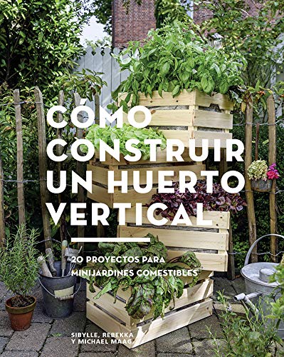 Cómo construir un huerto vertical. 20 proyectos para minijardines comestibles (GGDiy)