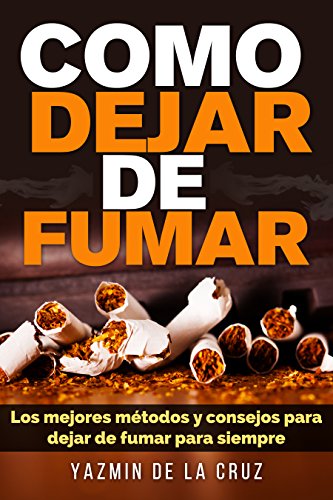 Como Dejar De Fumar: Los Mejores Métodos y Consejos Para Dejar De Fumar Para Siempre