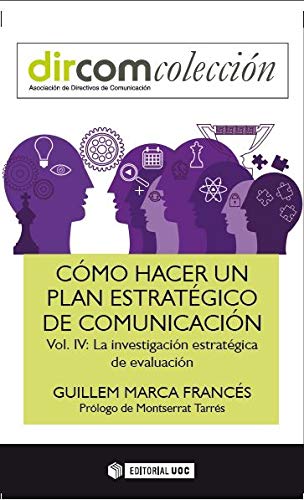 Cómo hacer un plan estratégico de comunicación Vol. IV. La investigación estratégica de evaluación (Dircom)