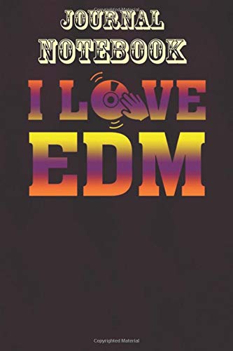 Composition Notebook: I Love EDM - Electronic Dance Music - DJ Disc Spin Size 6'' x 9'', 100 Pages for Notes, To Do Lists, Doodles, Journal, Soft Cover, Matte Finish