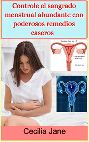Controle el sangrado menstrual abundante con poderosos remedios caseros