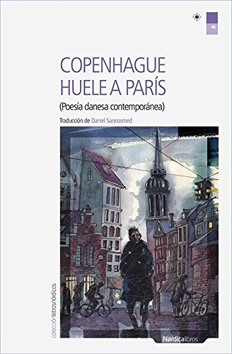 Copenhague huele a París: Poesía danesa contemporánea. Ed:bilingüe.: 46 (Letras Nórdicas)