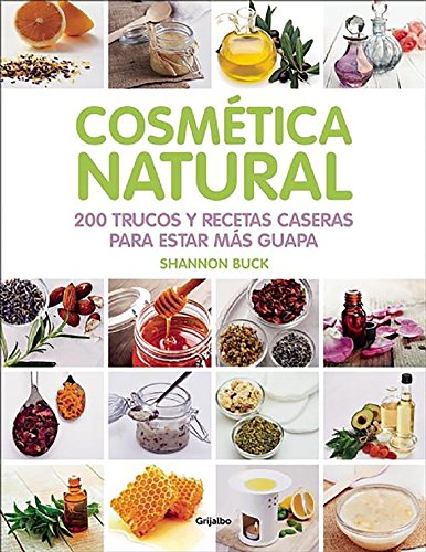 Cosmética natural: 200 trucos y recetas caseras para estar más guapa (Vivir mejor)