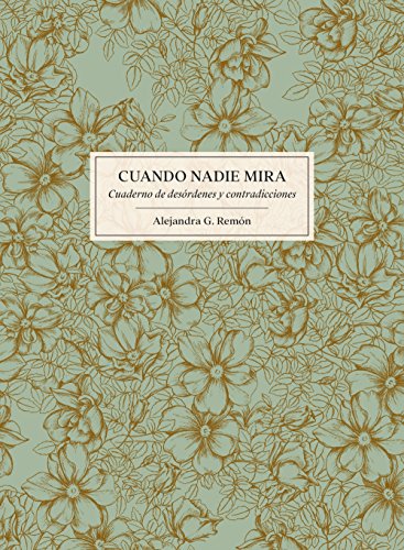 Cuando nadie mira: Cuaderno de desórdenes y contradicciones (Literatura ilustrada)