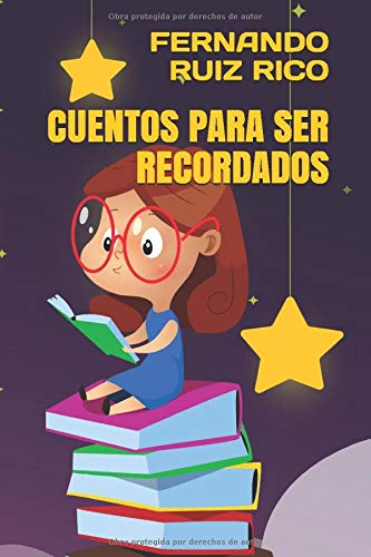 Cuentos para ser recordados (Cuentos infantiles sobre familia, amistad, emociones, valores, aprendizaje, motivación y actitud positiva)