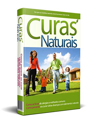 Curas Naturais: Como se livrar de alergias e resfriados comuns/ Como prevenir ou tratar várias doenças com elementos naturais (Portuguese Edition)