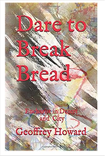 Dare to Break Bread: Eucharist in Desert and City (English Edition)