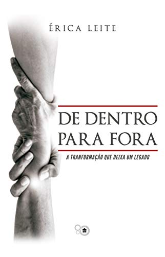 De dentro para fora: A transforação que deixa um legado (English Edition)