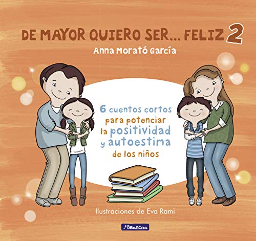 De mayor quiero ser... feliz 2: 6 cuentos cortos para potenciar la positividad y autoestima de los niños