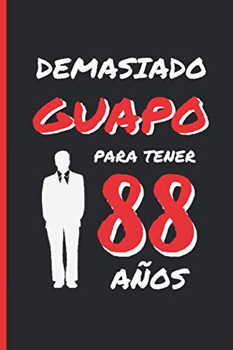 DEMASIADO GUAPO PARA TENER 88 AÑOS: REGALO DE CUMPLEAÑOS ORIGINAL Y DIVERTIDO PARA HOMBRE | pareja, padre, abuelo | Ideas Aniversario, Día de San ... Diario Personal, Cuaderno de Notas o Agenda.