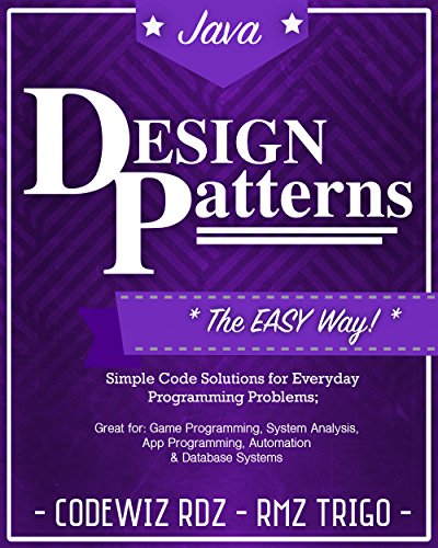 Design Patterns: The Easy Way, w/ Java Standard Solutions for Everyday Programming Problems; Great for: Game Programming, System Administration, App Programming, ... (Design Patterns Series) (English Edition)