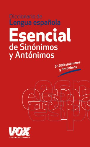 Diccionario Esencial de Sinónimos y Antónimos (VOX - Lengua Española - Diccionarios Generales)