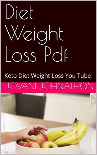 Diet Weight Loss Pdf: Keto Diet Weight Loss You Tube (English Edition)