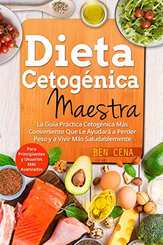 Dieta Cetogénica Maestra: La Guía Práctica Cetogénica Más Conveniente Que Le Ayudará a Perder Peso y a Vivir Más Saludablemente. Para Principiantes y Usuarios Más Avanzados (dieta keto en español)