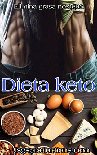 Dieta keto: elimina grasa no agua: la dieta QUE DE VERDAD SIRVE SIN PASAR HAMBRE, SIN SUFRIMIENTO. OXIDA DE 2 A 5 KILOS DE GRASA PURA EN 1 MES Y GANA DE 1 A 2 KILOS DE MUSCULO PARA HOMBRES Y MUJERES