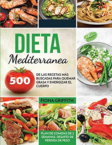 Dieta Mediterránea: 500 de las recetas más buscadas para quemar grasa y energizar el cuerpo. Plan de comidas de 2 semanas.  Desafío de pérdida de peso