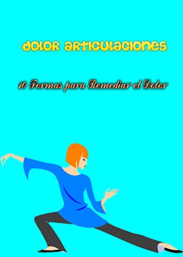 Dolor Articulaciones: 10 Formas para Remediar el Dolor